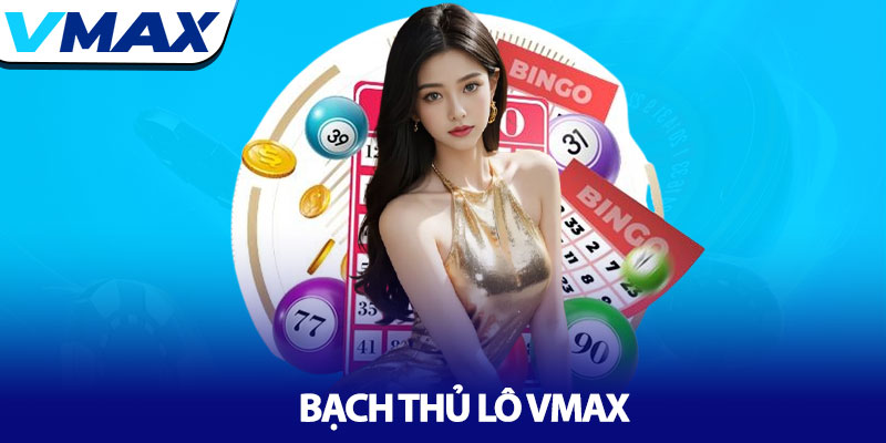 Bạch thủ lô Vmax - Chiến thuật đánh lô độc thủ hiệu quả 7 Bạch thủ lô Vmax - Chiến thuật đánh lô độc thủ hiệu quả