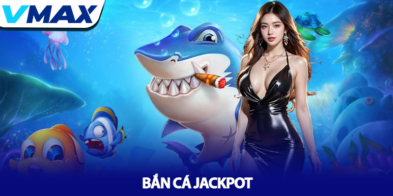 Bắn cá Jackpot - Săn boss, nổ hũ tỷ đồng tại nhà cái Vmax 3 Bắn cá Jackpot - Săn boss, nổ hũ tỷ đồng tại nhà cái Vmax