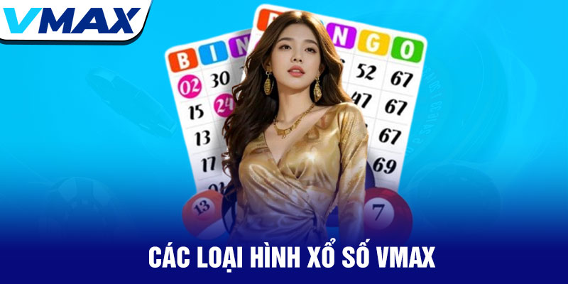 Xổ số Vmax - Cơ hội trúng thưởng lớn mỗi ngày 1 Các Loại Hình Xổ Số Vmax