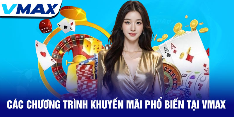 Khuyến mãi Vmax - Ưu đãi hấp dẫn cho tất cả thành viên 1 Các Chương Trình Khuyến Mãi Phổ Biến Tại Vmax