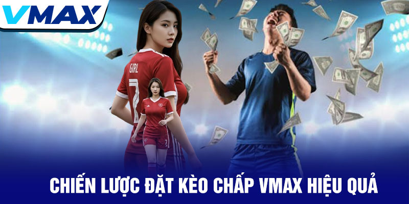 Kèo chấp Vmax – Bí quyết cá cược bóng đá đỉnh cao 2025 3 Chiến Lược Đặt Kèo Chấp Vmax Hiệu Quả