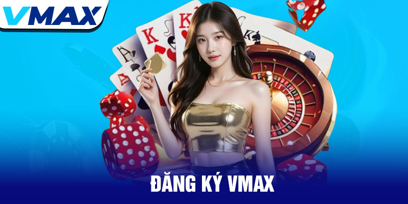 Đăng ký Vmax - Tạo tài khoản trải nghiệm cược an toàn 5 Đăng ký Vmax - Tạo tài khoản trải nghiệm cược an toàn