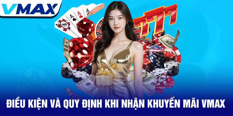 Khuyến mãi Vmax - Ưu đãi hấp dẫn cho tất cả thành viên 2 Điều Kiện Và
Quy Định Khi Nhận Khuyến Mãi Vmax