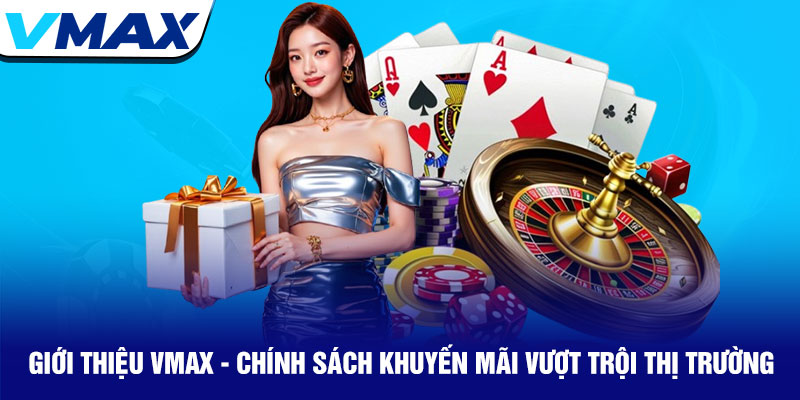 Giới thiệu Vmax - Nhà cái cá cược uy tín số 1 Châu Á 3 Giới Thiệu Vmax - Chính Sách Khuyến Mãi Vượt Trội Thị Trường