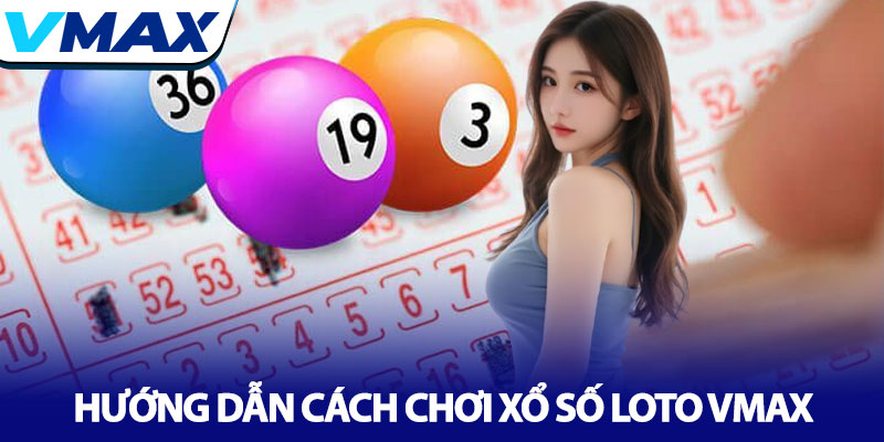 Xổ số Loto Vmax - Khám phá công thức chinh phục số đề online 4 Hướng Dẫn Cách Chơi Xổ Số Loto Vmax