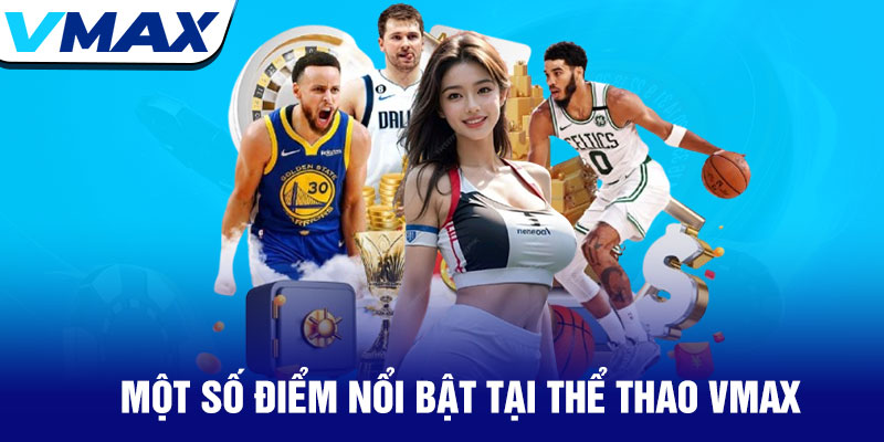 Thể thao Vmax - Trải nghiệm cá cược đỉnh cao mọi giải đấu 3 Một Số Điểm Nổi Bật Tại Thể Thao Vmax