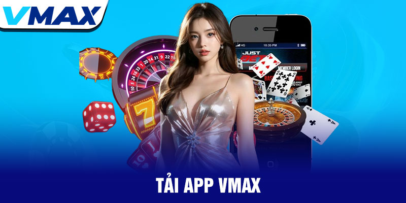 Tải App Vmax – Cài đặt nhanh, chơi cược tức thì 3 Tải App Vmax – Cài đặt nhanh, chơi cược tức thì