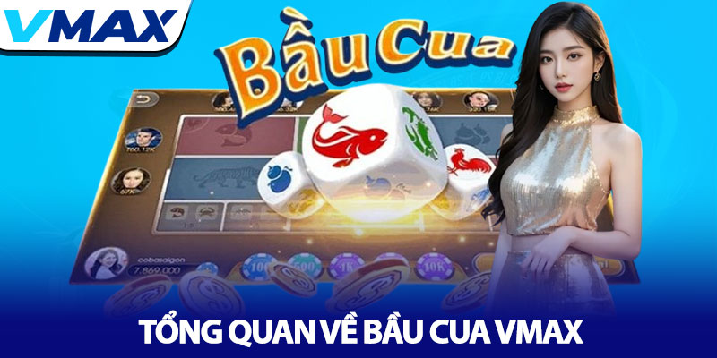 Bầu cua Vmax - Luật chơi và chiến thuật thắng lớn 2 Tổng Quan Về Bầu Cua Vmax