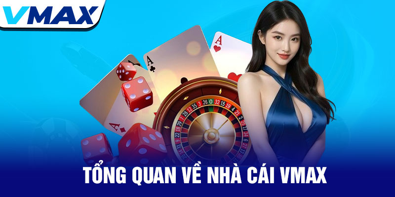 Vmax - Thương Hiệu Giải Trí Xanh Chín Số 1 Thị Trường 16 Tổng Quan Về Nhà Cái Vmax