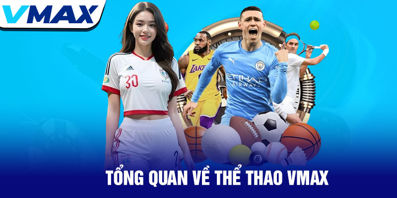 Thể thao Vmax - Trải nghiệm cá cược đỉnh cao mọi giải đấu 1 Tổng Quan Về Thể Thao Vmax