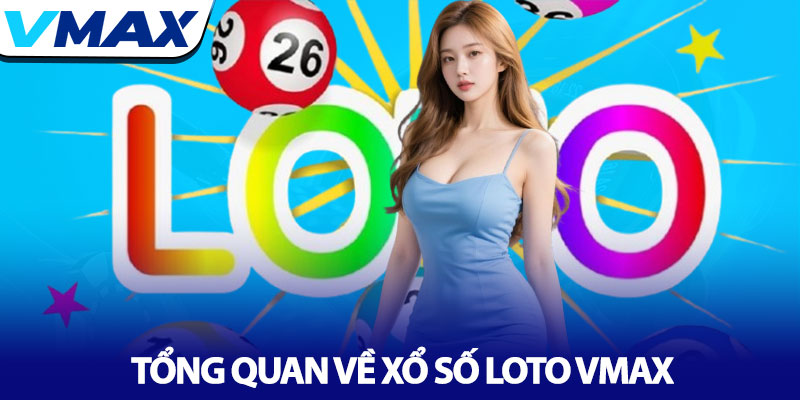 Xổ số Loto Vmax - Khám phá công thức chinh phục số đề online 2 Tổng Quan Về Xổ Số Loto Vmax